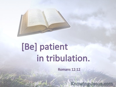 [Be] patient in tribulation.